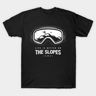 Life Is Better On The Slopes Funny Snow Goggles, Snowboarding for Skiers Winter T-Shirt